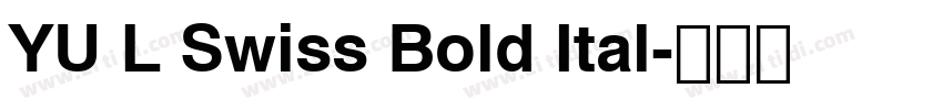 YU L Swiss Bold Ital字体转换